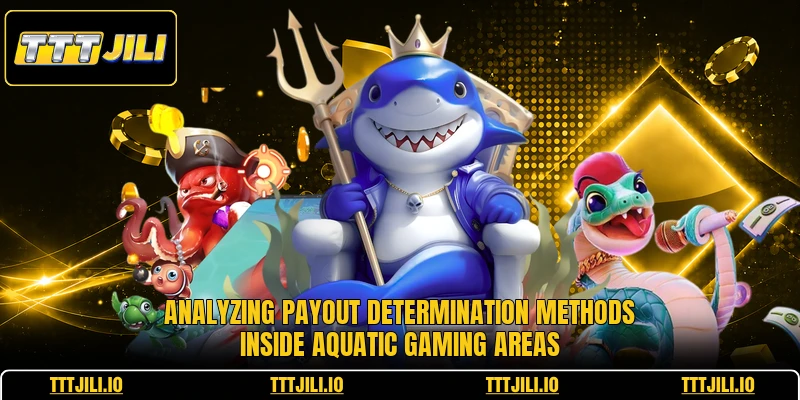 Analyzing payout determination methods inside aquatic gaming areas