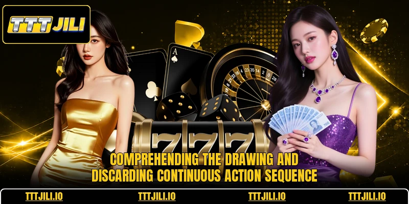 Comprehending the drawing and discarding continuous action sequence