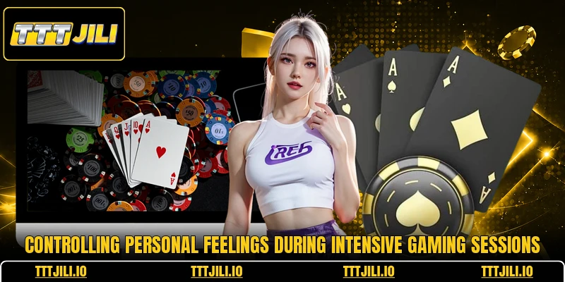 Controlling personal feelings during intensive gaming sessions