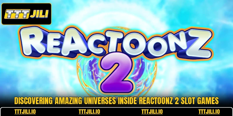 Discovering amazing universes inside reactoonz 2 slot games