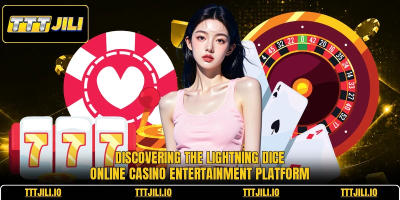 Discovering the lightning dice online casino entertainment platform