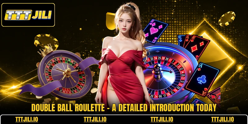 Double Ball Roulette - A Detailed Introduction Today