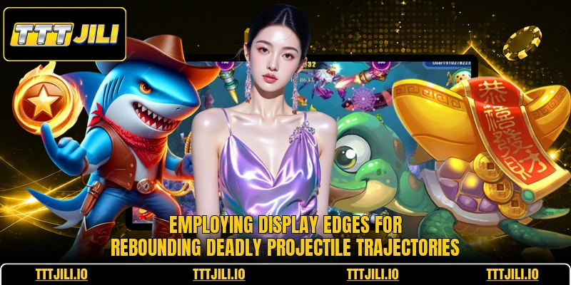 Employing display edges for rebounding deadly projectile trajectories