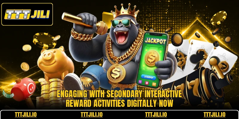 Engaging with secondary interactive reward activities digitally now