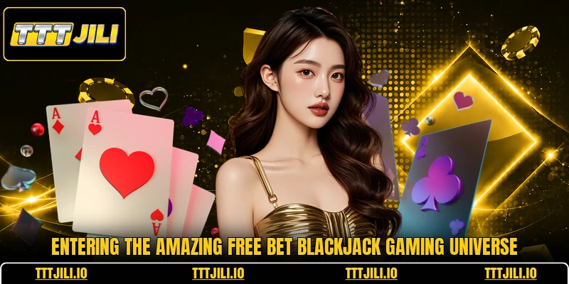 Entering the amazing free bet blackjack gaming universe