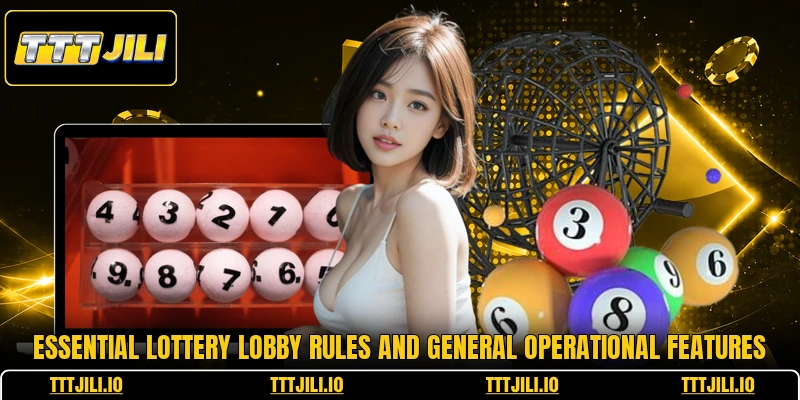 Essential lottery lobby rules and general operational features