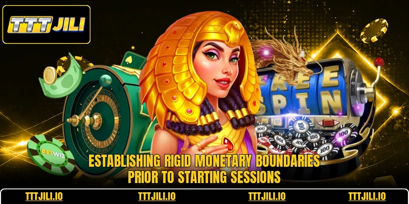 Establishing rigid monetary boundaries prior to starting sessions