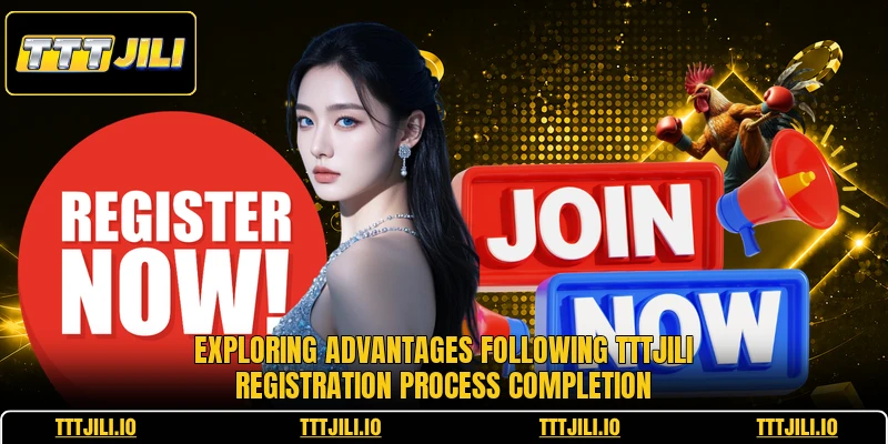 Exploring advantages following TTTJILI registration process completion