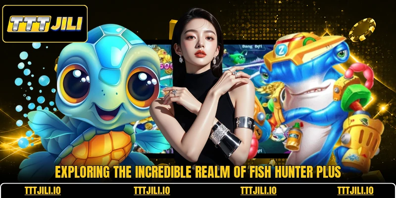 Exploring the incredible realm of fish hunter plus