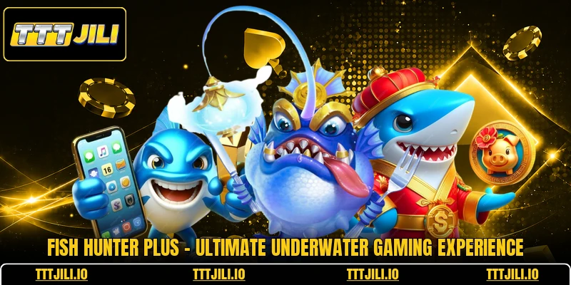 Fish Hunter Plus - Ultimate Underwater Gaming Experience