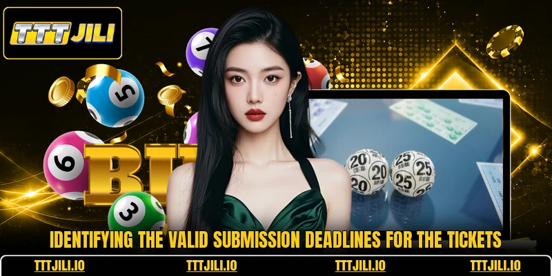 Identifying the valid submission deadlines for the tickets