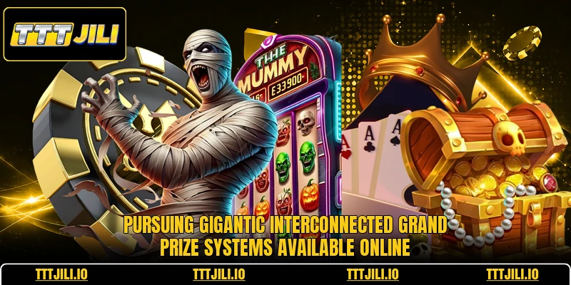Pursuing gigantic interconnected grand prize systems available online
