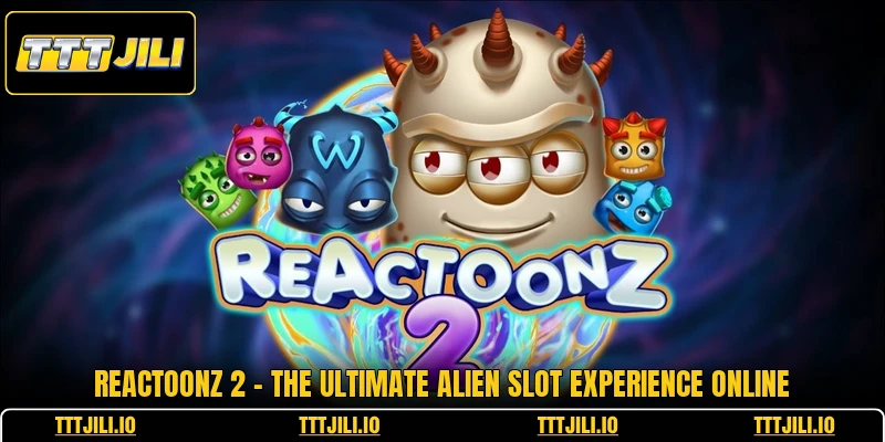 Reactoonz 2 - The Ultimate Alien Slot Experience Online