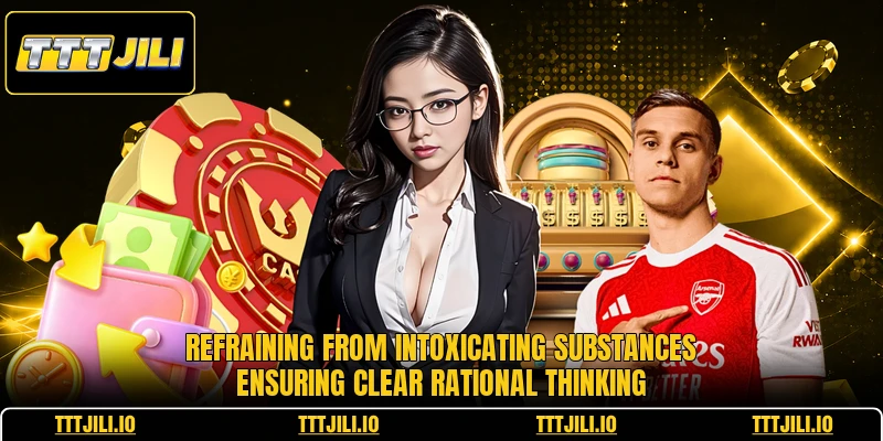 Refraining from intoxicating substances ensuring clear rational thinking