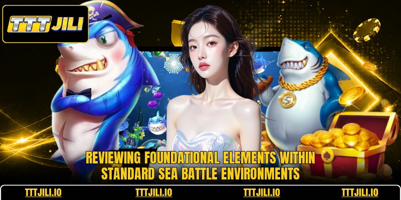 Reviewing foundational elements within standard Sea battle environments