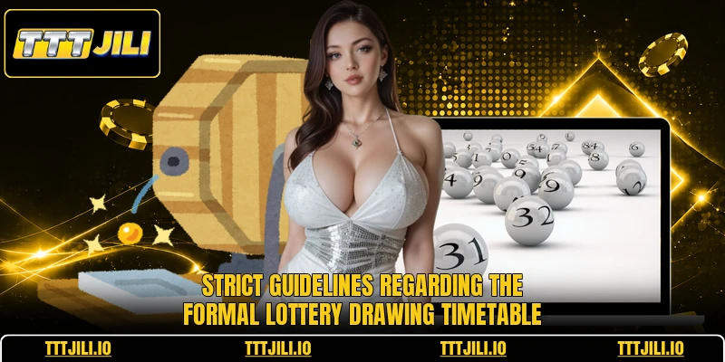Strict guidelines regarding the formal lottery drawing timetable