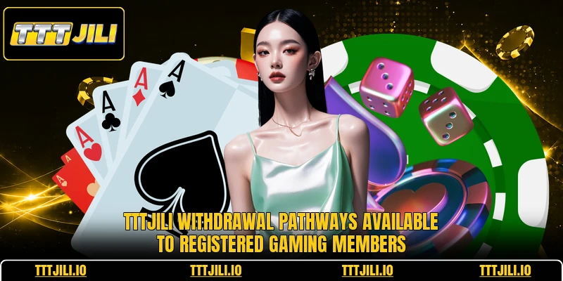 Tttjili withdrawal pathways available to registered gaming members