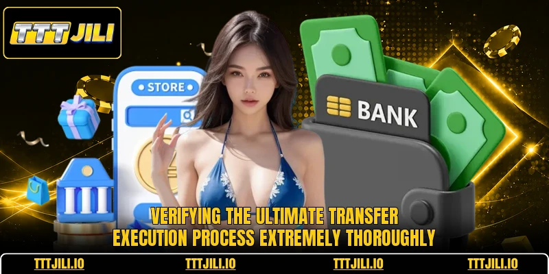 Verifying the ultimate transfer execution process extremely thoroughly